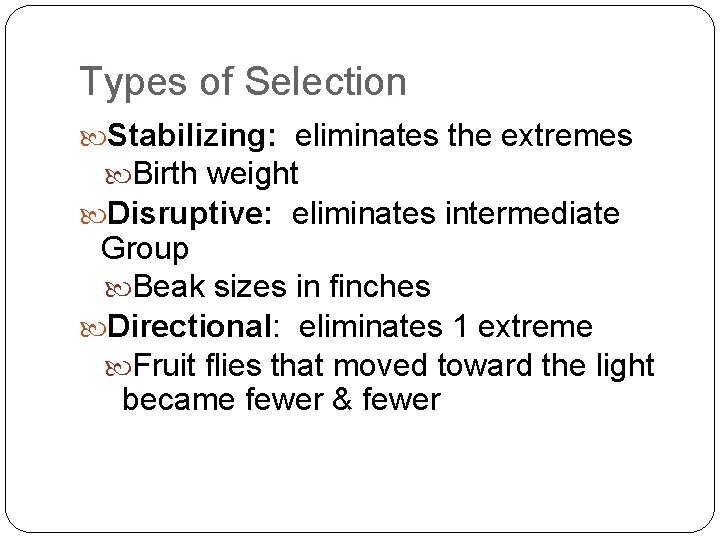 Types of Selection Stabilizing: eliminates the extremes Birth weight Disruptive: eliminates intermediate Group Beak