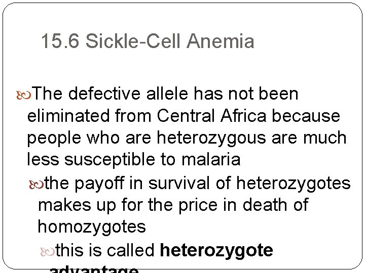 15. 6 Sickle-Cell Anemia The defective allele has not been eliminated from Central Africa