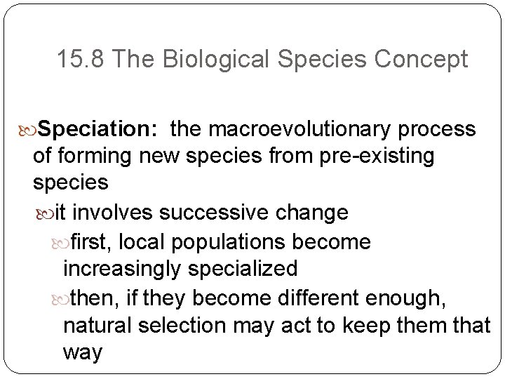 15. 8 The Biological Species Concept Speciation: the macroevolutionary process of forming new species