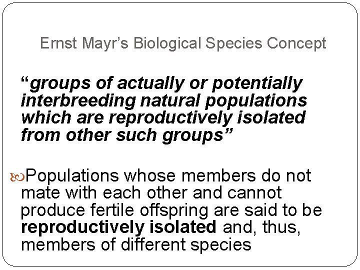 Ernst Mayr’s Biological Species Concept “groups of actually or potentially interbreeding natural populations which