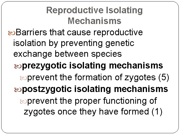 Reproductive Isolating Mechanisms Barriers that cause reproductive isolation by preventing genetic exchange between species