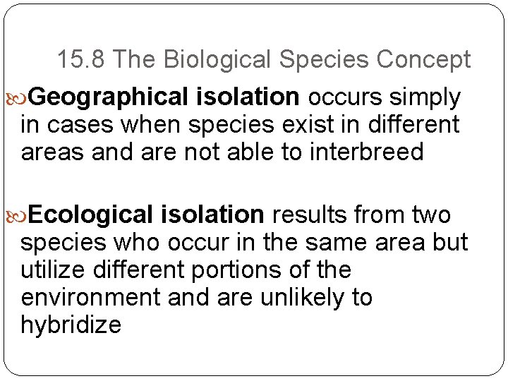 15. 8 The Biological Species Concept Geographical isolation occurs simply in cases when species