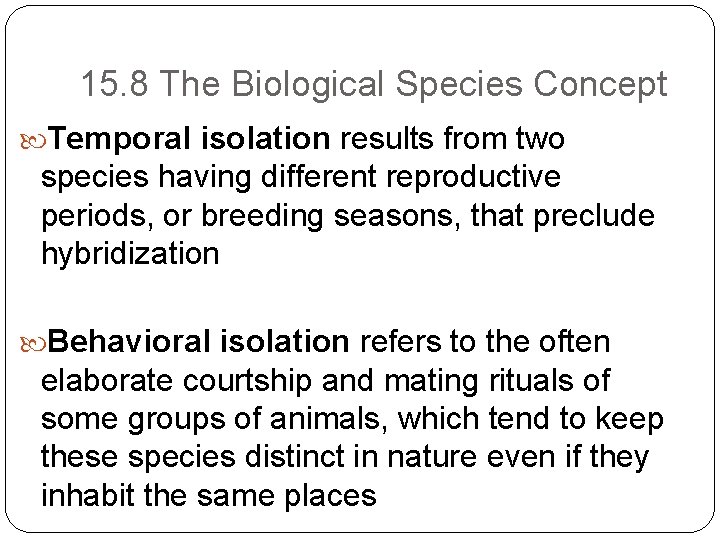 15. 8 The Biological Species Concept Temporal isolation results from two species having different