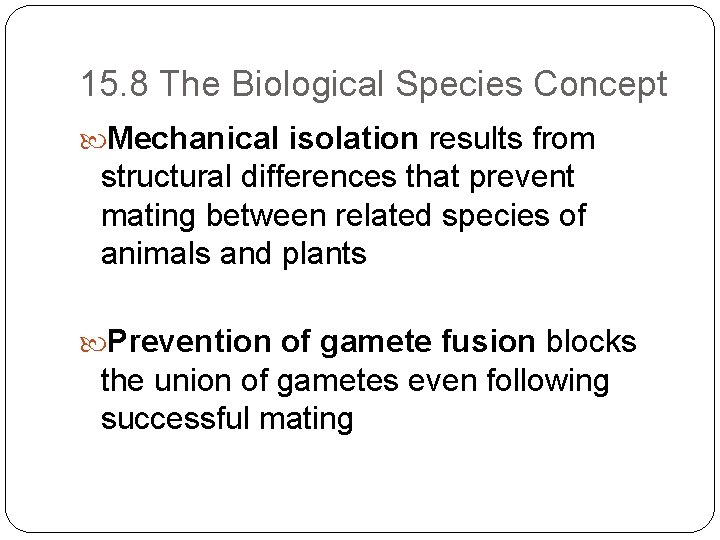 15. 8 The Biological Species Concept Mechanical isolation results from structural differences that prevent