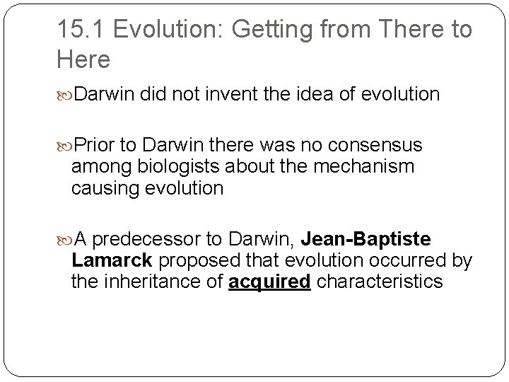 15. 1 Evolution: Getting from There to Here Darwin did not invent the idea