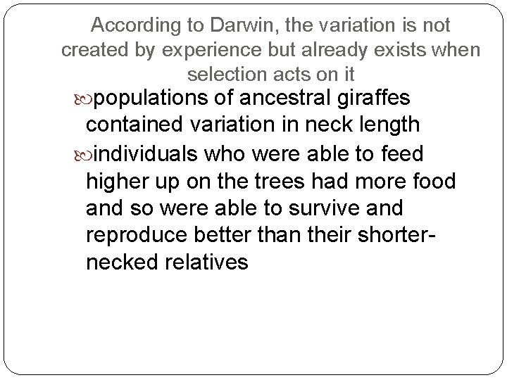 According to Darwin, the variation is not created by experience but already exists when