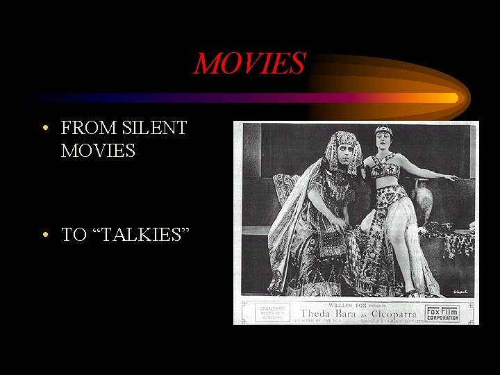 MOVIES • FROM SILENT MOVIES • TO “TALKIES” 