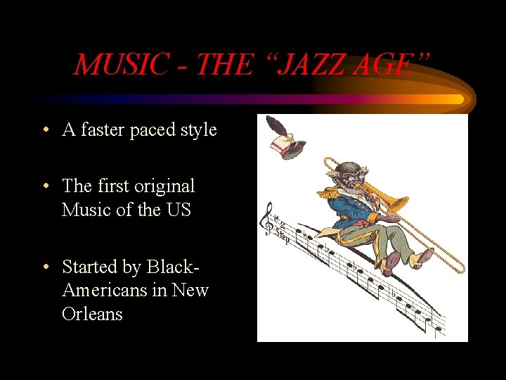 MUSIC - THE “JAZZ AGE” • A faster paced style • The first original