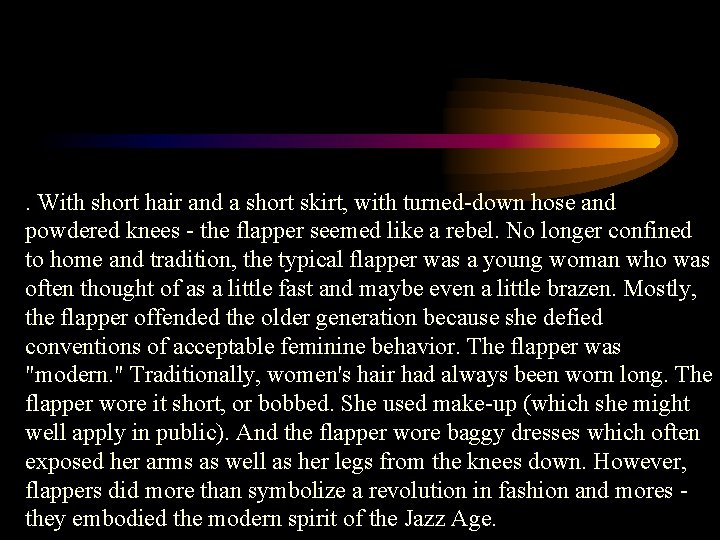 . With short hair and a short skirt, with turned-down hose and powdered knees