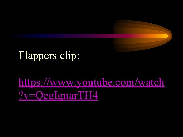 Flappers clip: https: //www. youtube. com/watch ? v=Qeg. Ignar. TH 4 