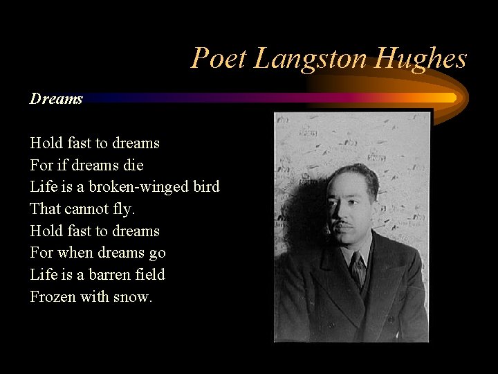 Poet Langston Hughes Dreams Hold fast to dreams For if dreams die Life is