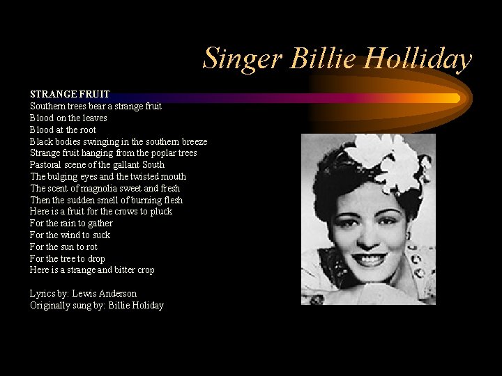 Singer Billie Holliday STRANGE FRUIT Southern trees bear a strange fruit Blood on the