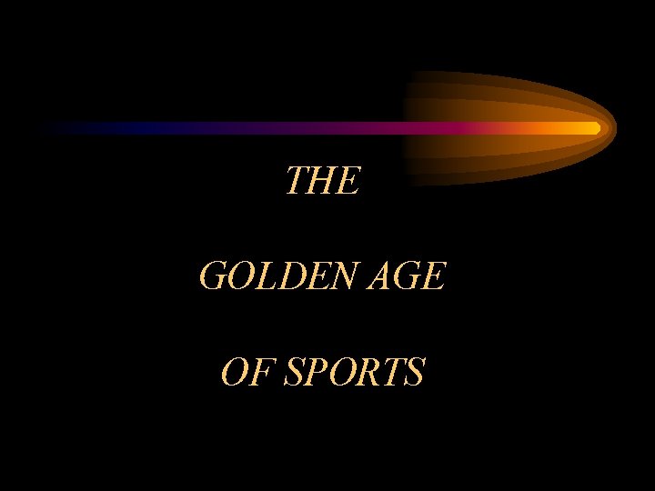 THE GOLDEN AGE OF SPORTS 