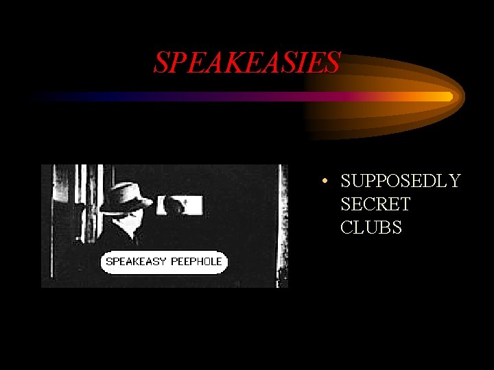 SPEAKEASIES • SUPPOSEDLY SECRET CLUBS 