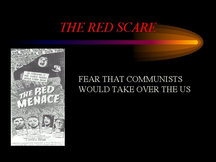 THE RED SCARE FEAR THAT COMMUNISTS WOULD TAKE OVER THE US 