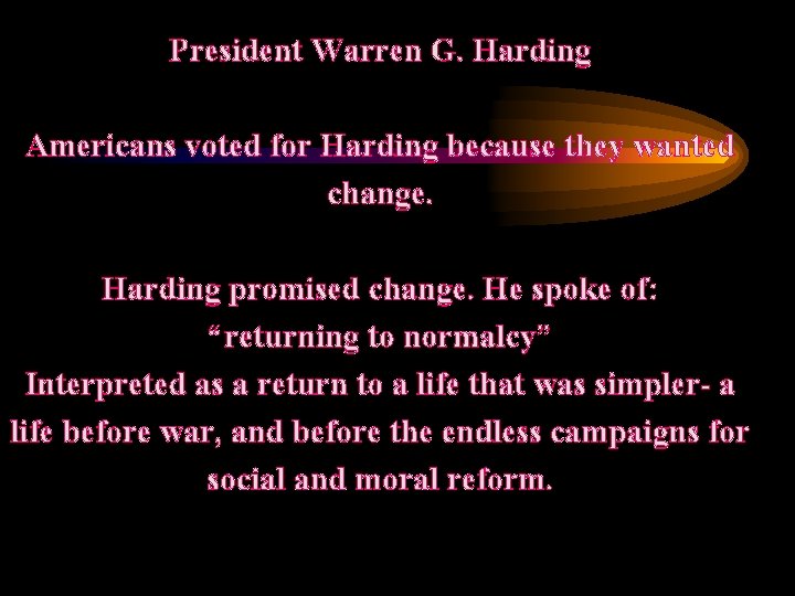 President Warren G. Harding Americans voted for Harding because they wanted change. Harding promised