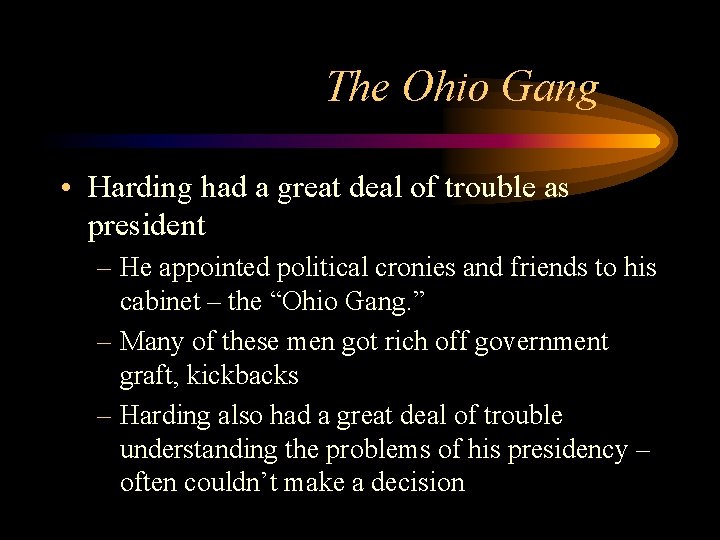 The Ohio Gang • Harding had a great deal of trouble as president –