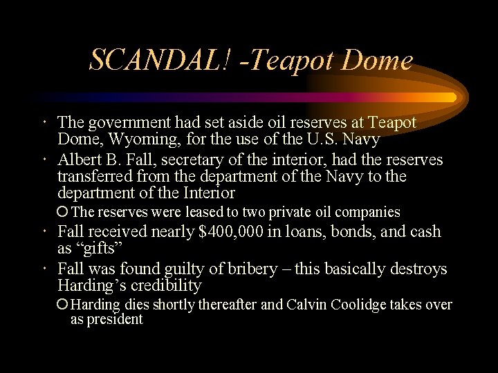 SCANDAL! -Teapot Dome The government had set aside oil reserves at Teapot Dome, Wyoming,