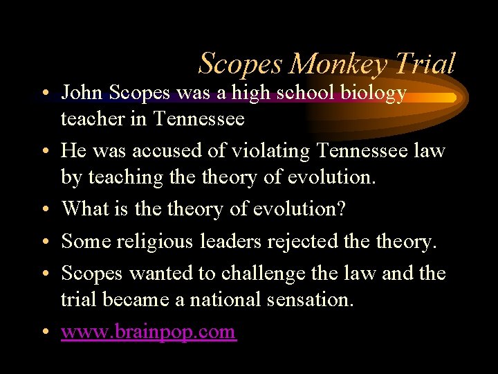 Scopes Monkey Trial • John Scopes was a high school biology teacher in Tennessee
