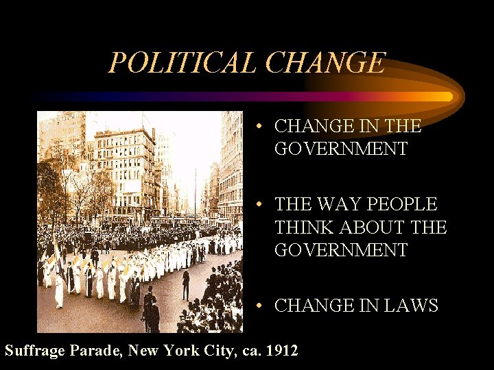 POLITICAL CHANGE • CHANGE IN THE GOVERNMENT • THE WAY PEOPLE THINK ABOUT THE
