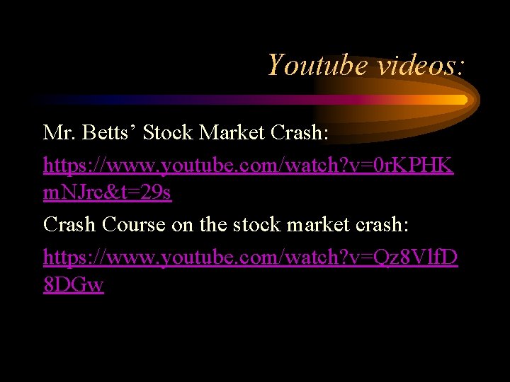 Youtube videos: Mr. Betts’ Stock Market Crash: https: //www. youtube. com/watch? v=0 r. KPHK