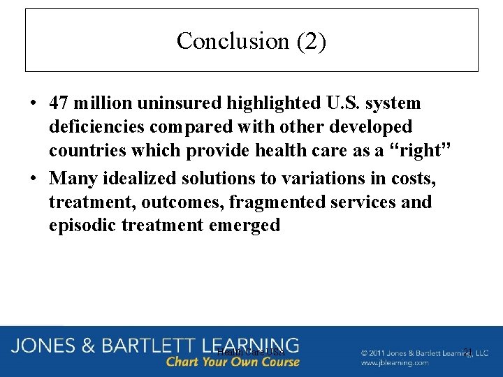 Conclusion (2) • 47 million uninsured highlighted U. S. system deficiencies compared with other Conclusion (2) • 47 million uninsured highlighted U. S. system deficiencies compared with other