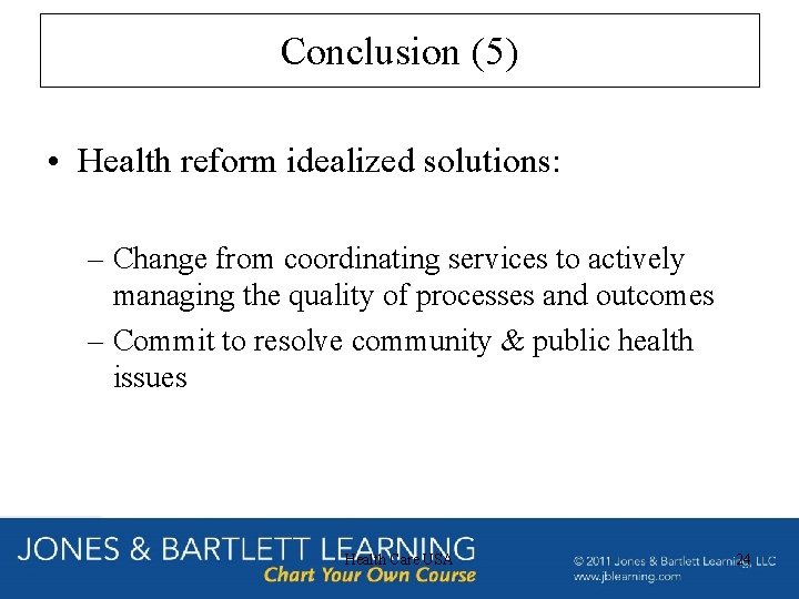 Conclusion (5) • Health reform idealized solutions: – Change from coordinating services to actively Conclusion (5) • Health reform idealized solutions: – Change from coordinating services to actively