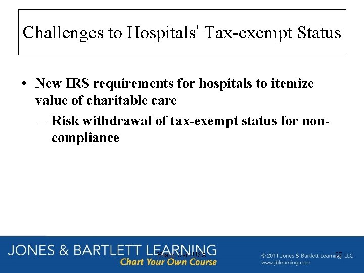 Challenges to Hospitals’ Tax-exempt Status • New IRS requirements for hospitals to itemize value Challenges to Hospitals’ Tax-exempt Status • New IRS requirements for hospitals to itemize value