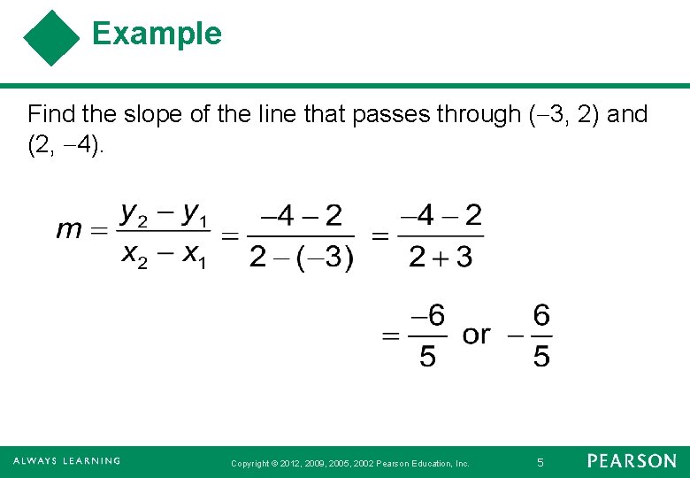 Example Find the slope of the line that passes through ( 3, 2) and