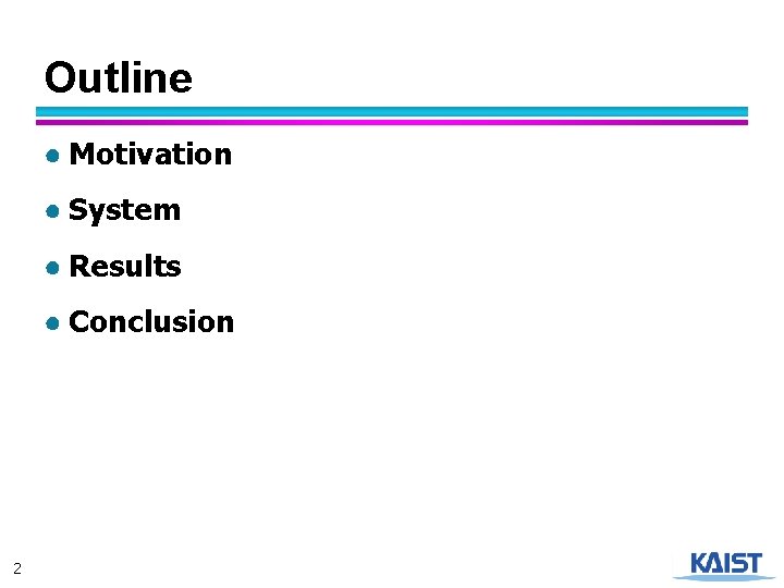 Outline ● Motivation ● System ● Results ● Conclusion 2 