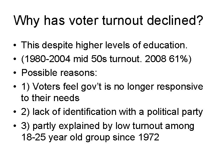 Why has voter turnout declined? • • This despite higher levels of education. (1980