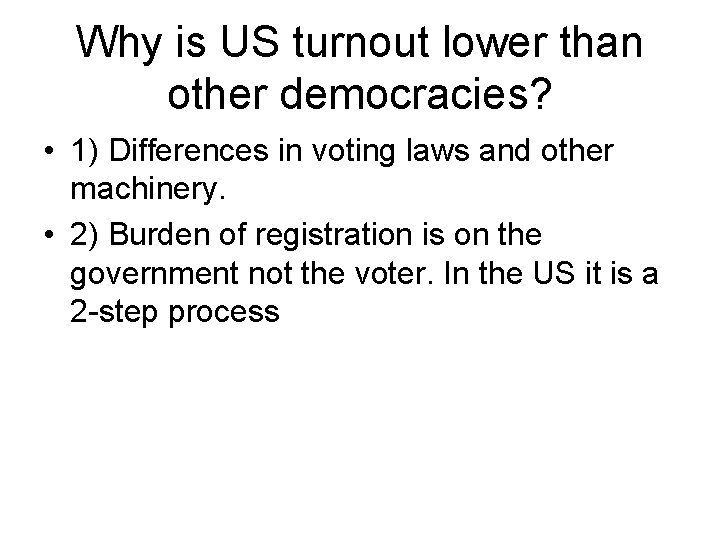 Why is US turnout lower than other democracies? • 1) Differences in voting laws