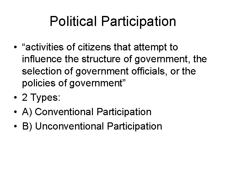 Political Participation • “activities of citizens that attempt to influence the structure of government,