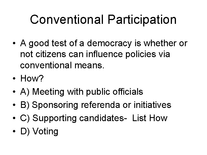 Conventional Participation • A good test of a democracy is whether or not citizens