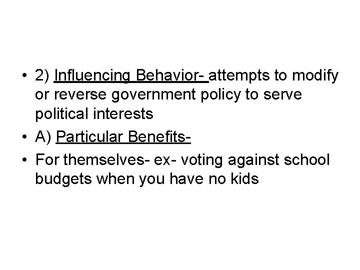  • 2) Influencing Behavior- attempts to modify or reverse government policy to serve