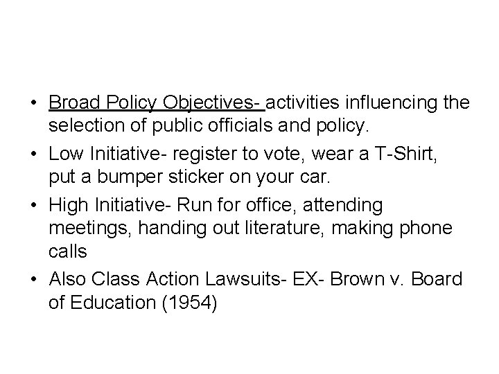  • Broad Policy Objectives- activities influencing the selection of public officials and policy.