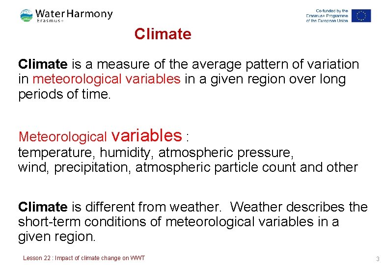 Climate is a measure of the average pattern of variation in meteorological variables in