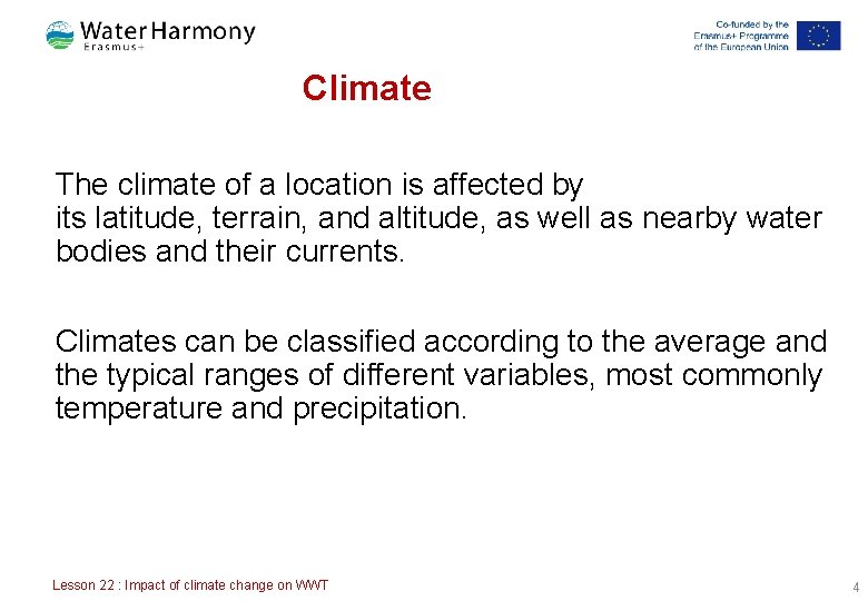 Climate The climate of a location is affected by its latitude, terrain, and altitude, Climate The climate of a location is affected by its latitude, terrain, and altitude,