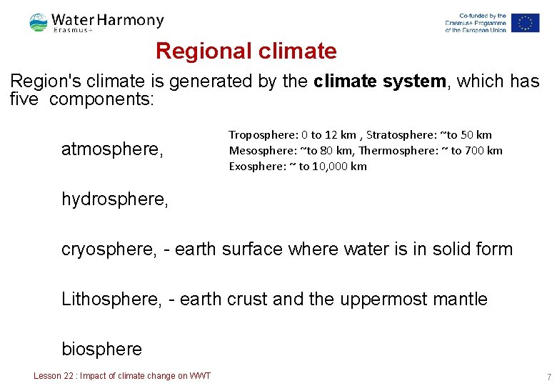 Regional climate Region's climate is generated by the climate system, which has five components: