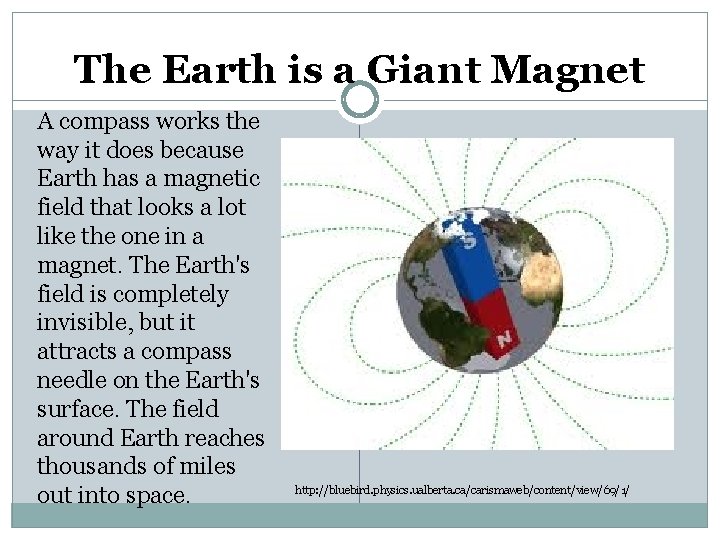 The Earth is a Giant Magnet A compass works the way it does because
