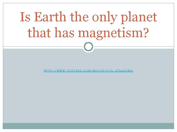 Is Earth the only planet that has magnetism? HTTP: //WWW. YOUTUBE. COM/WATCH? V=IE_6 T