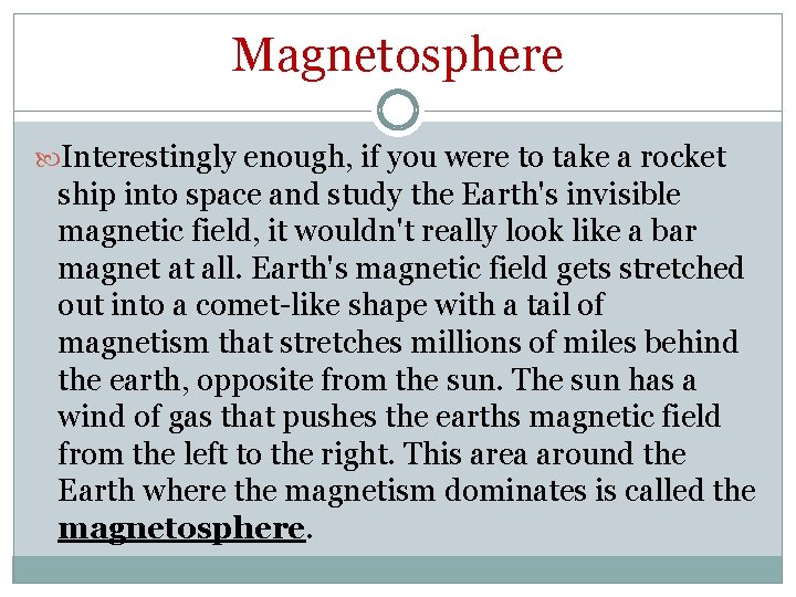 Magnetosphere Interestingly enough, if you were to take a rocket ship into space and