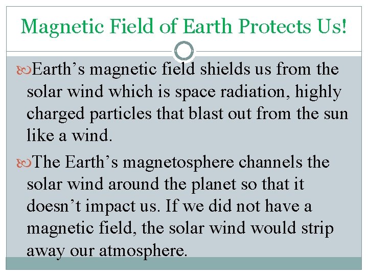 Magnetic Field of Earth Protects Us! Earth’s magnetic field shields us from the solar