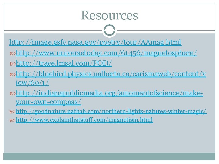 Resources http: //image. gsfc. nasa. gov/poetry/tour/AAmag. html http: //www. universetoday. com/61456/magnetosphere/ http: //trace. lmsal.