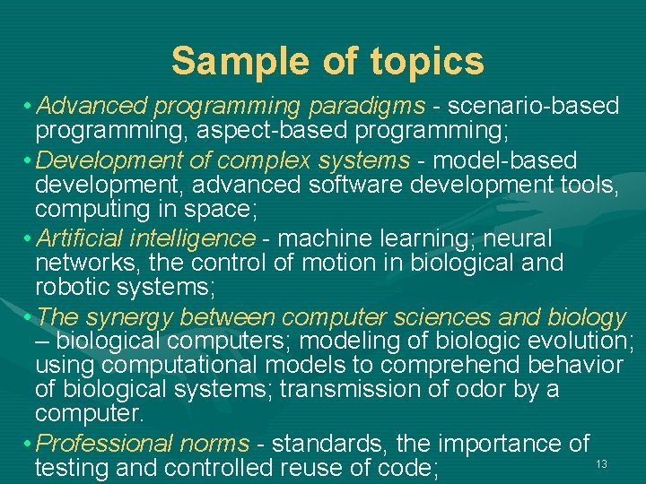 Sample of topics • Advanced programming paradigms - scenario-based programming, aspect-based programming; • Development