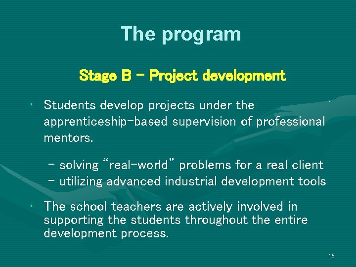 The program Stage B – Project development • Students develop projects under the apprenticeship-based