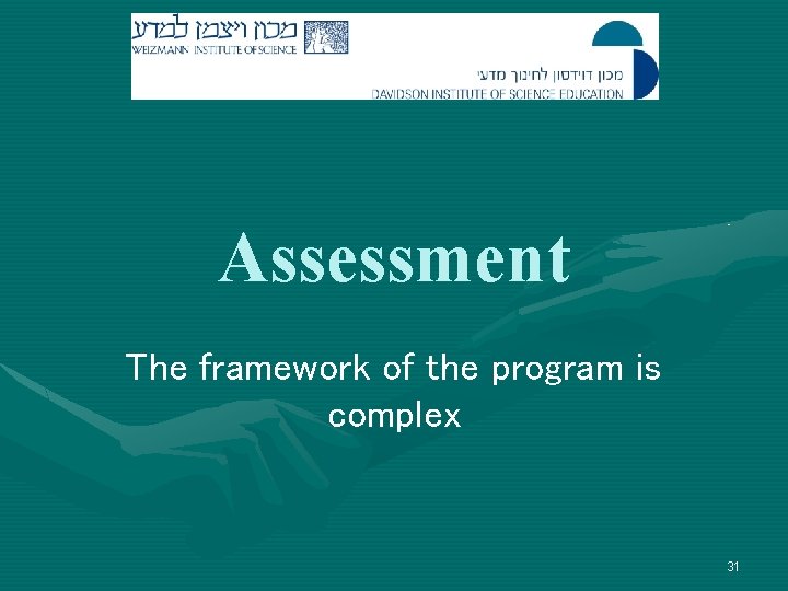 Assessment The framework of the program is complex 31 