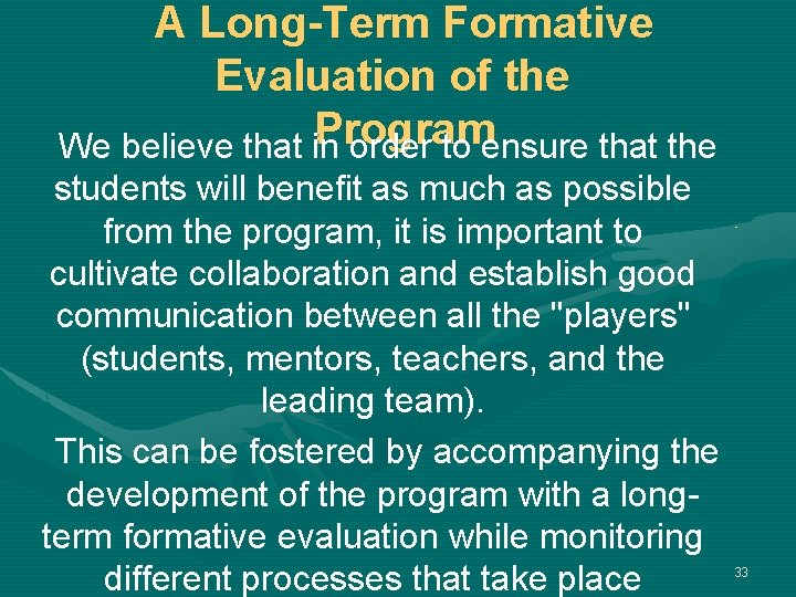 A Long-Term Formative Evaluation of the Program We believe that in order to ensure