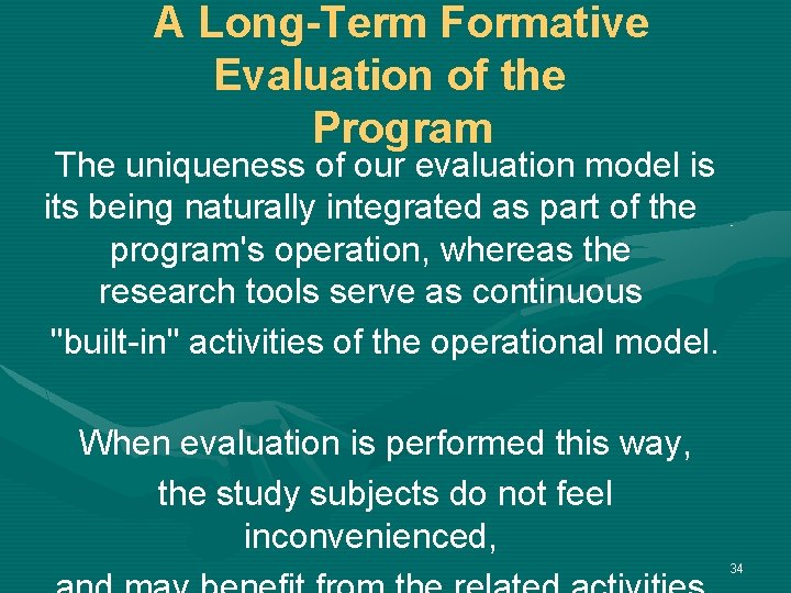 A Long-Term Formative Evaluation of the Program The uniqueness of our evaluation model is