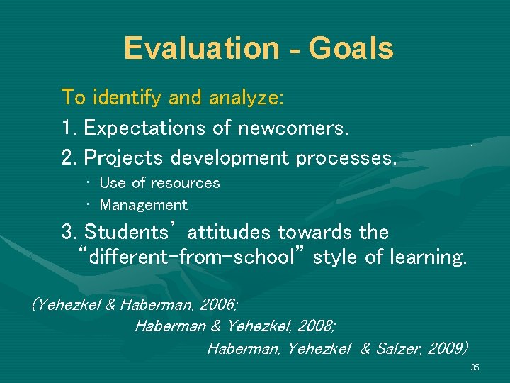 Evaluation - Goals To identify and analyze: 1. Expectations of newcomers. 2. Projects development